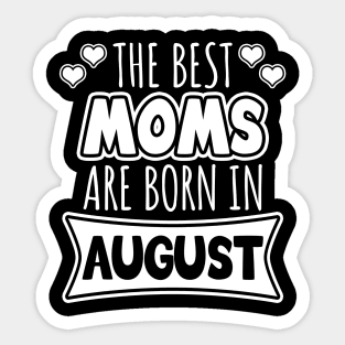 The best moms are born in August Sticker